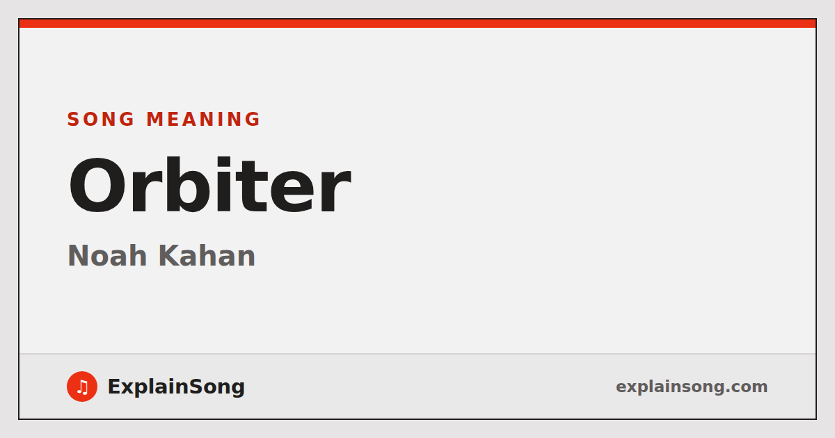 Is 'Orbiter' About Love or Fame? Fact-Checking Noah Kahan's Lyrical Inspiration